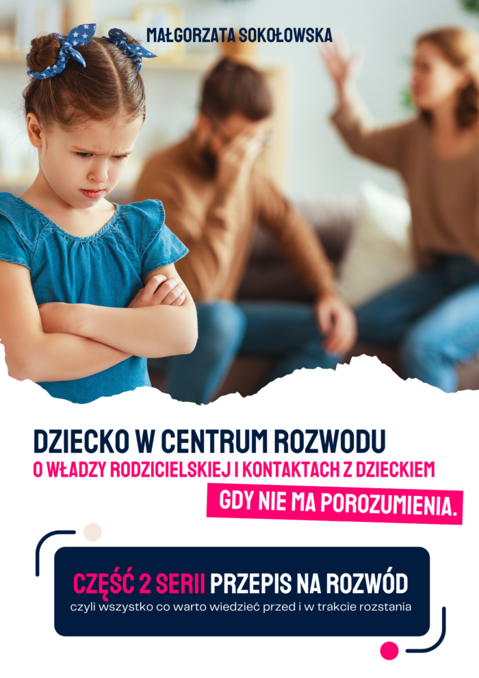 O władzy rodzicielskiej i kontaktach z dzieckiem, gdy nie ma porozumienia. Część 2 serii: „Przepis na rozwód”